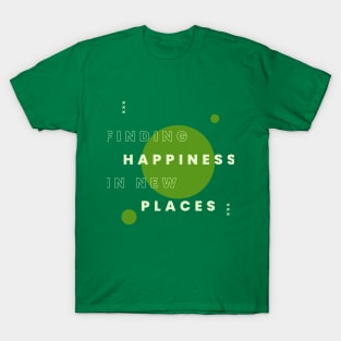 Finding Happiness in New Places T-Shirt